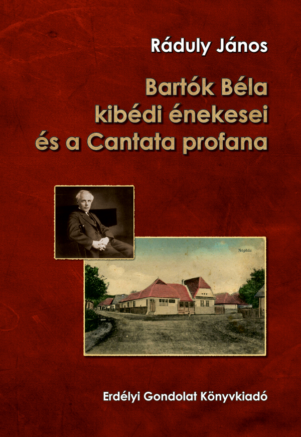 Ráduly János: Bartók Béla kibédi énekesei és a Cantana profana
