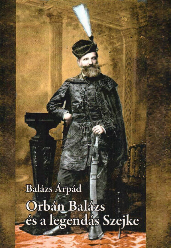 Balázs Árpád: Orbán Balázs és a legendás Szejke   